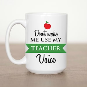 Teacher Don&#39;t make me use my Teacher Voice 15 oz Mug