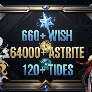 Peut inclure: Illustration numérique avec deux personnages de style anime encadrant un affichage central. L'affichage affiche le texte "660+ WISH", "64000+ ASTRITE" et "120+ TIDES" en blanc et or sur un fond sombre avec une étoile et des accents géométriques.