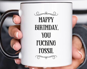 Funny Sarcastic Happy Birthday Mug, “Happy Birthday You Fucking Fossil”, Customizable Milestone Birthday Gift