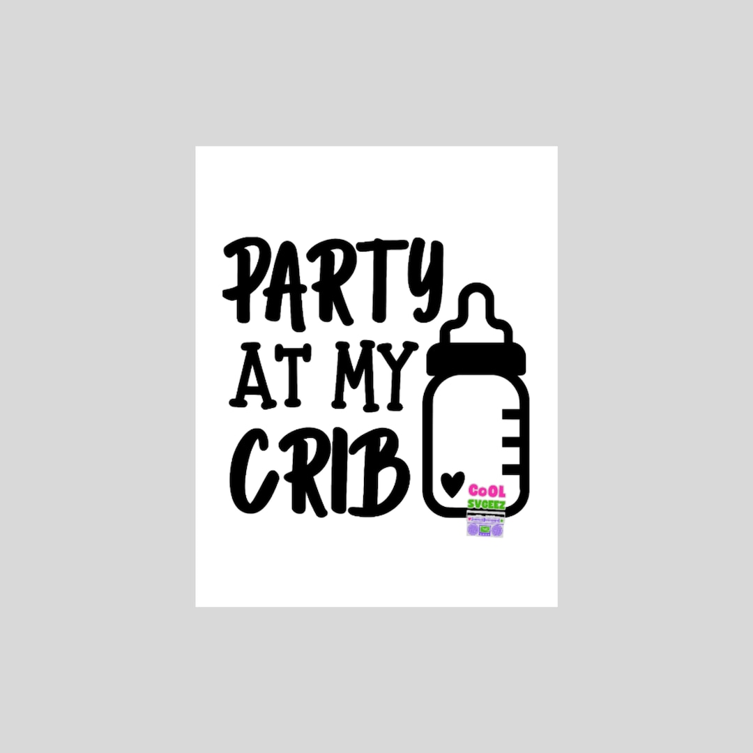 Funny Party at My Crib Svg Png Pdf Baby Toddler Kids Tshirts Hoodies