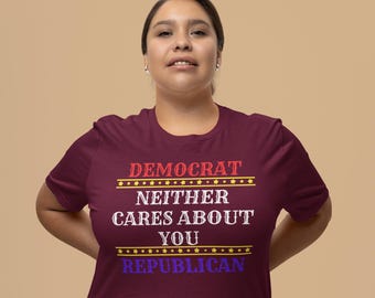Political Statement Tee: Democrat Republican Neither Cares - Unisex Jersey