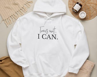Turns Out... I CAN | Inspirational Hoodie for Women Who Build, Create & Keep Going