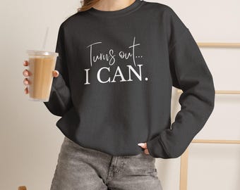 Turns Out... I CAN. Inspirational Crew | Positive Affirmation Gift | Encouragement Crew | Motivational Crew