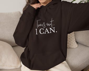 Turns Out... I CAN | Inspirational Hoodie for Women Who Build, Create & Keep Going
