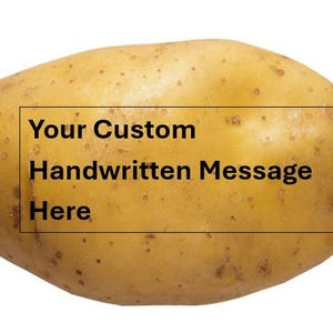 May include: A yellow potato with the text "Your Custom Handwritten Message Here" written on it.