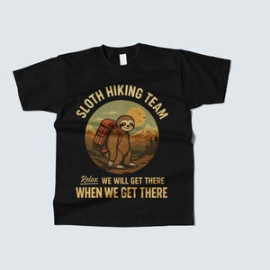 Sloth Hiking Team Shirt Sweatshirt Hoodie, Funny Hiking Camper Shirt, Relax We’ll Get There When We Get There, Sloth Gifts for Hikers