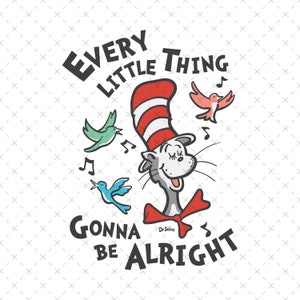 Every Little Thing Gonna Be Alright Dr. Seuss Svg, The Cat In The Hat Svg, Thing 1 Thing 2 Svg, Green Eggs and Ham, Dr.Seuss for Teacher