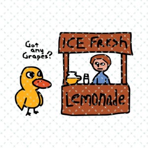 May include: A yellow duck cartoon character asks "Got any Grapes?" to a person selling lemonade from a wooden stand with the sign "ICE FRESH LEMONADE".