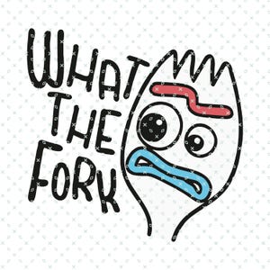 May include: A cartoon illustration of a surprised face with the text "What the fork" in black.