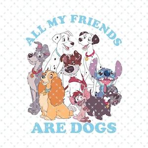May include: A colorful illustration of various Disney dog characters, including Lady, Tramp, Stitch, and Dalmatians. The text "All My Friends Are Dogs" is written in a blue font around the characters.