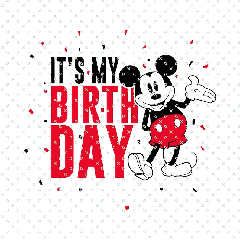 May include: A graphic featuring Mickey Mouse with the text "IT'S MY BIRTHDAY" in black and red. Mickey is in a classic pose, wearing red shorts with white buttons. Confetti in red and black dots the background.