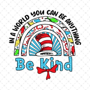 In a World Where You Can Be Anything Png, Dr.Suess Png, Dr.Suess Day Png, Read across America, School Png, Teacher Png, Png Sublimation