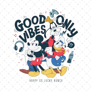 May include: A cartoon illustration of Mickey Mouse, Donald Duck, and Goofy with the text "GOOD VIBES ONLY" and "HAPPY GO LUCKY BUNCH".