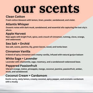 May include: A graphic featuring the words "our scents" in a bold, dark font. Below, a list of scent descriptions includes "Clean Cotton," "Atlantis Whisper," "Apple Harvest," and more, detailing fragrance notes like cinnamon, vanilla, and sea salt.