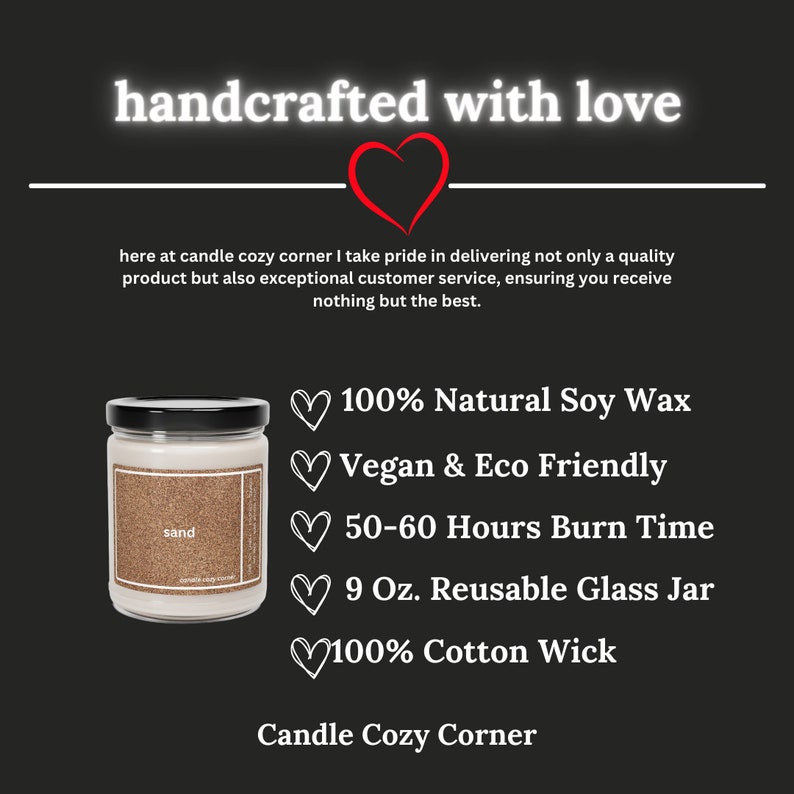 May include: A candle in a glass jar with a black lid. The candle is labeled "sand". The candle is made with 100% natural soy wax, is vegan and eco-friendly, has a burn time of 50-60 hours, and comes in a 9 oz reusable glass jar with a 100% cotton wick. The candle is handcrafted with love by Candle Cozy Corner.