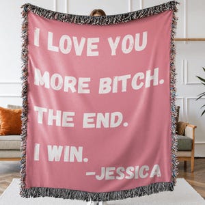 I Love You More Bitch Funny Woven Blanket Gift for Girl Best friend, Housewarming gift, appreciation gift, get well soon gift, birthday gift