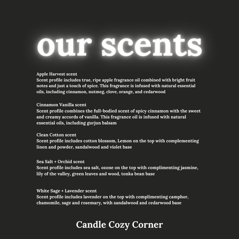 May include: A black and white image with the text "our scents" in large white letters at the top. Below the text is a list of different candle scents with descriptions of the scent profiles. The text at the bottom of the image reads "Candle Cozy Corner".