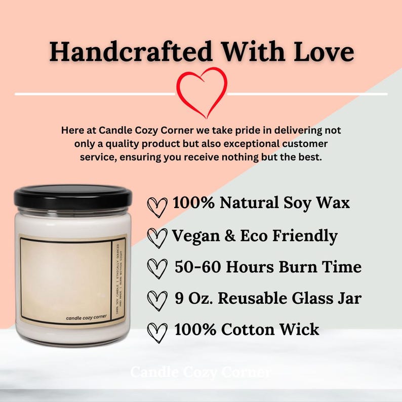 May include: A white candle in a reusable glass jar with a black lid. The label reads "Candle Cozy Corner." Text on the image states "Handcrafted With Love," and highlights features like 100% natural soy wax and a 9 oz. jar.