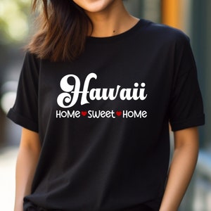 Hawaii T-Shirt, Hawaii Home Sweet Home Tee, Unisex US State Shirt, Gift for Her, Gift for Him, Gift for Graduate