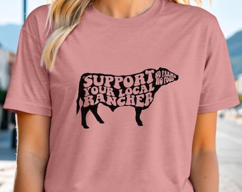 Support Your Local Rancher T-Shirt, No Farms No Food Tee, Unisex Ranching Shirt, Agriculture