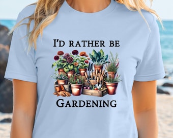 I'd Rather Be Gardening T-Shirt, Garden Lover Tee, Garden Life Shirt, Gift for Gardener