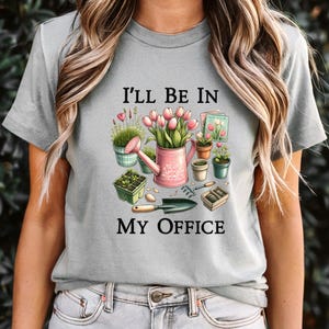 Funny Gardening Tee, I&#39;ll Be In My Office Tee, Garden Lover Shirt, Gardener T-Shirt, Garden Gift for Her, Gift for Mom