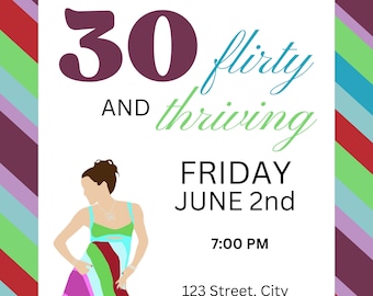 May include: Invitation for a 30th birthday party with the text "30 and flirty thriving". The invitation includes the date, time, and RSVP information. The design features a woman in a colorful dress and a striped background.