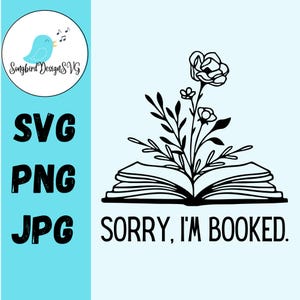 Tut mir leid, ich bin ausgebucht. SVG PNG JPG | Buch mit Blumen, Lesen, Lesen in Across America, Schule, handgemachte Geschenke für Lehrer, Schüler, Bibliothekar