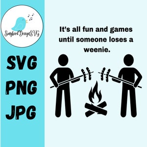 É tudo diversão e jogos até que alguém perca um Weenie SVG, PNG, JPG | Design de camisetas, camping, humor, ao ar livre, ativo, presentes para homens, bolsas