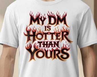 My DM is Hotter Than Yours T-Shirts, Dungeons and Dragons T-Shirts, Funny RPG Apparel, Gamer Gift Idea, Tabletop Gaming, Flame Design