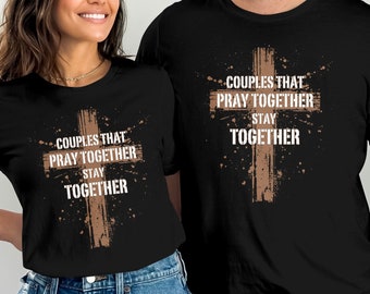Graphic Cross Shirt, Couples That Pray Together Stay Together T-Shirt, Christian Faith Shirt, Inspiring Couples Tee, Religious Tee