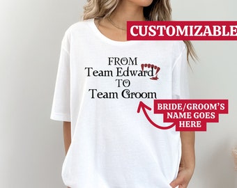 Team Edward to Team Groom Bachelorette Shirt for Bride, Customizable Twilight Fan T-Shirt, Add Your Text!