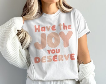 Joyful Message T-Shirt, Positive Vibes Shirt, Motivational Quote Tee, Uplifting Graphic Tee, Inspirational T-Shirt, Gift for Her