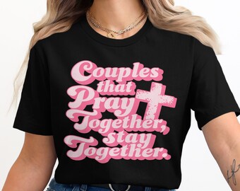 Beten Sie christliches Hemd, Paare, die zusammen beten, bleiben zusammen T-Shirt, glaubensbasiertes Paar Hemd, inspirierendes christliches T-Stück