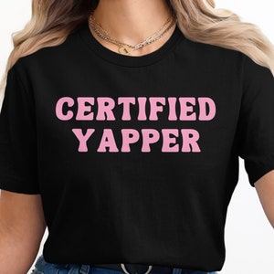 Certified Yapper T-Shirt, Fun Graphic Tee, Cute Quote Shirt, Casual Wear, Women&#39;s Fashion Top, Trendy Shirt, Gift for Her