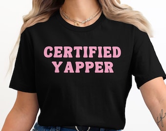 Certified Yapper T-Shirt, Fun Graphic Tee, Cute Quote Shirt, Casual Wear, Women's Fashion Top, Trendy Shirt, Gift for Her