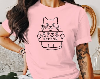 I'm A Good Person Cat Graphic Tee, Funny Cat T-Shirt, Cute Kitten Shirt, Animal Lover Shirt, Adorable Pet Tee, Cat Lover Gift