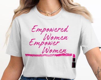 Empowered Women Empower Women T-Shirt, Feminist Graphic Tee, Inspirational Women's Shirt, Girl Power Clothing, Women's Rights Top