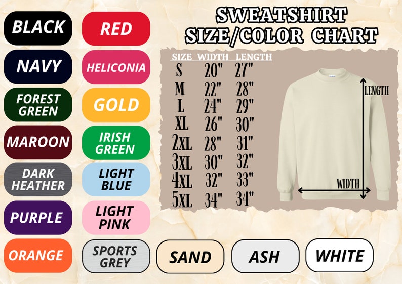 May include: A size and color chart for sweatshirts. The chart shows the width and length measurements in inches for sizes S through 5XL. The chart also shows a variety of colors, including black, red, navy, forest green, maroon, dark heather, purple, orange, heliconia, gold, Irish green, light blue, light pink, sports grey, sand, ash, and white.