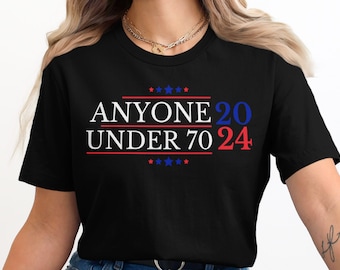 Funny Political T-Shirt, Unisex Graphic Tee, 2024 Election Shirt, Anyone Under 70 Shirt, Humor Shirt, Trendy Political Apparel