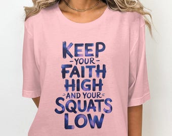 Inspirational Fitness TShirt Keep Your Faith High And Your Squats Low Motivational Gym Tee Gift for Fitness Lover