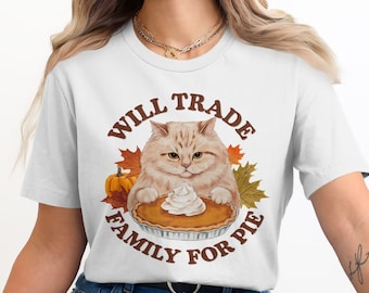 Pumpkin Pie T Shirt, Funny Cat Pie Tee, Will Trade Family For Pie Shirt, Cute Fall Thanksgiving Shirt, Gift For Cat Lovers, Graphic Tee