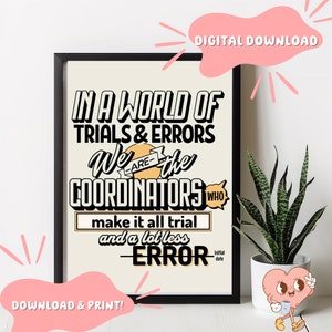 May include: A printable digital download of a motivational quote for coordinators. The quote reads "In a world of trials and errors, we are the coordinators who make it all trial and a lot less error". The text is in black and white with a yellow background.