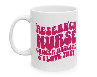 Research Nurse Mug: Cancer Hates Me, Clinical Trials Gift (11oz)