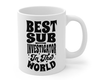 Clinical Research Ceramic Mug 11oz, Best Sub-Investigator in the World Mug, Clinical Research gift, Clinical Trial's Day gift, Doctor gift