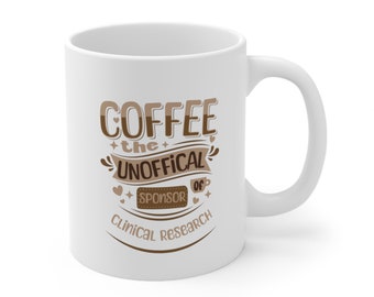 Clinical Research Coffee The Unofficial Sponsor of Clinical Research 11oz Coffee Mug, Clinical Research Humor, Clinical Research Coordinator