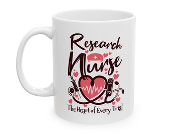 Clinical Research Nurse Mug: Heart of Every Trial, Nurse Gift