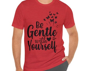Camiseta Be Gentle, camiseta inspiradora con mensaje positivo para todos, como camiseta de regalo para un ser querido