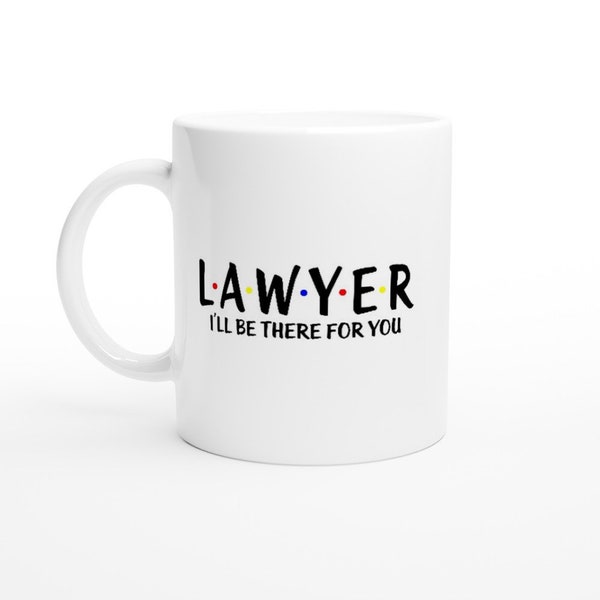 Fun Lawyer Mug | Friends Sitcom Inspired: 'Lawyer, I'll be there for you' | White | 325ml (11oz) Ceramic Mug