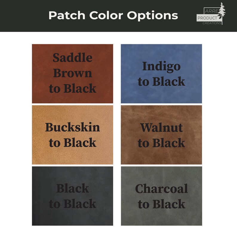 May include: A grid of six rectangular leather patches displaying color options with the text Patch Color Options and ARRE PRODUCT CREATIONS. The labels are Saddle Brown to Black, Indigo to Black, Buckskin to Black, Walnut to Black, Black to Black, and Charcoal to Black.
